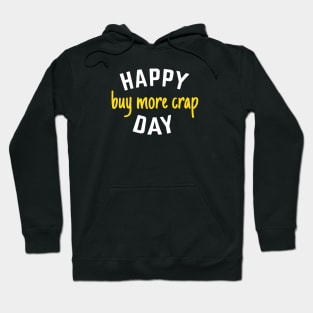 Happy Buy More Crap Day Hoodie